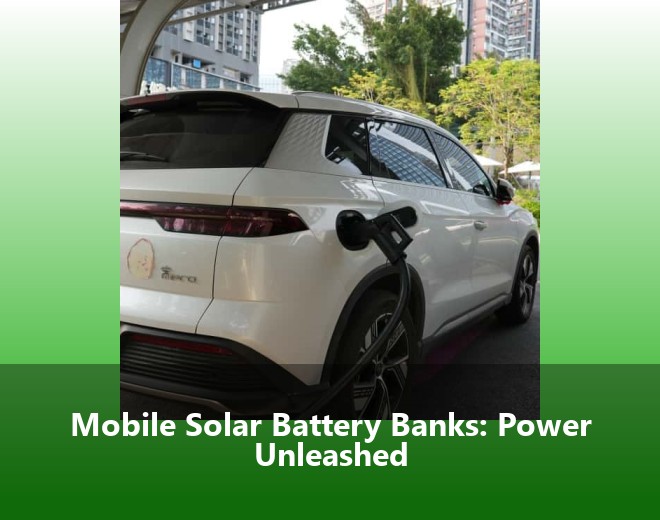 Mobile Solar Battery Banks: Power Unleashed